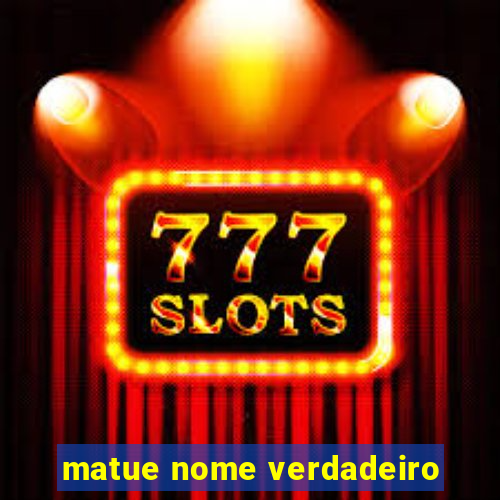 matue nome verdadeiro